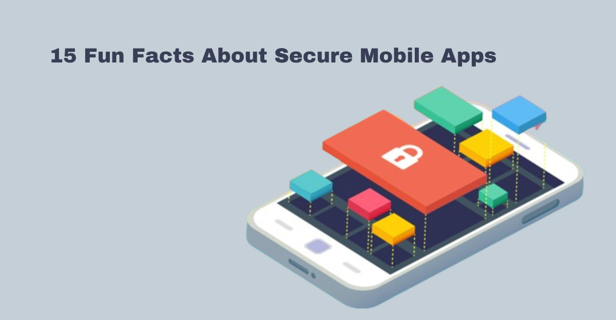 15 Fun Facts About Secure Mobile Apps