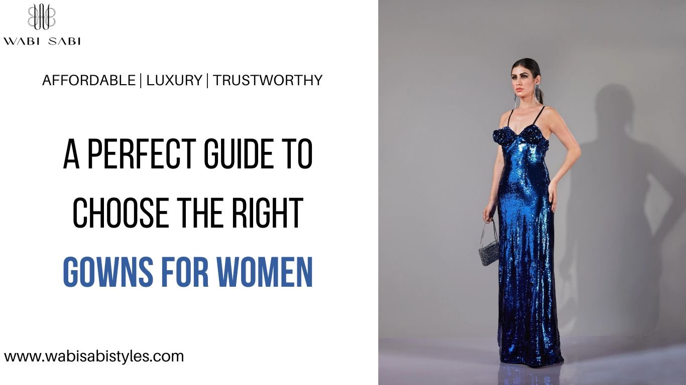 A Perfect Guide to Choose the Right Gowns for Women