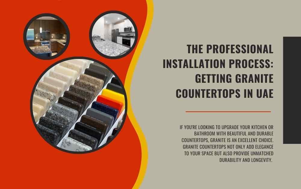 The Professional Installation Process Getting Granite Countertops in UAE