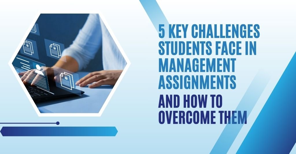 5 Key Challenges Students Face in Management Assignments