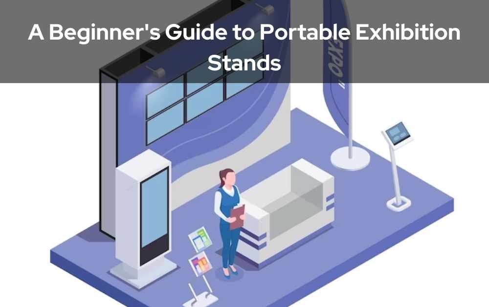 A Beginner's Guide to Portable Exhibition Stands