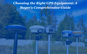 Read more about the article Choosing the Right GPS Equipment: A Buyer’s Comprehensive Guide