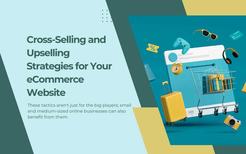 Cross-Selling and Upselling Strategies for Your eCommerce Website