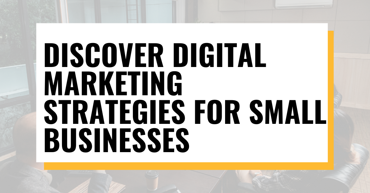 Discover Digital Marketing Strategies for Small Businesses