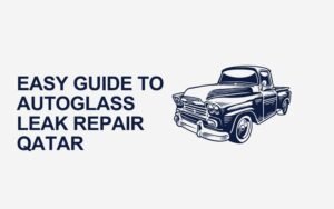 Read more about the article Easy Guide to AutoGlass Leak Repair Qatar