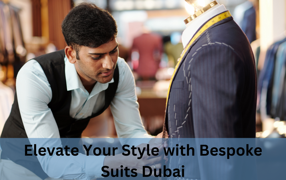 Elevate Your Style with Bespoke Suits Dubai