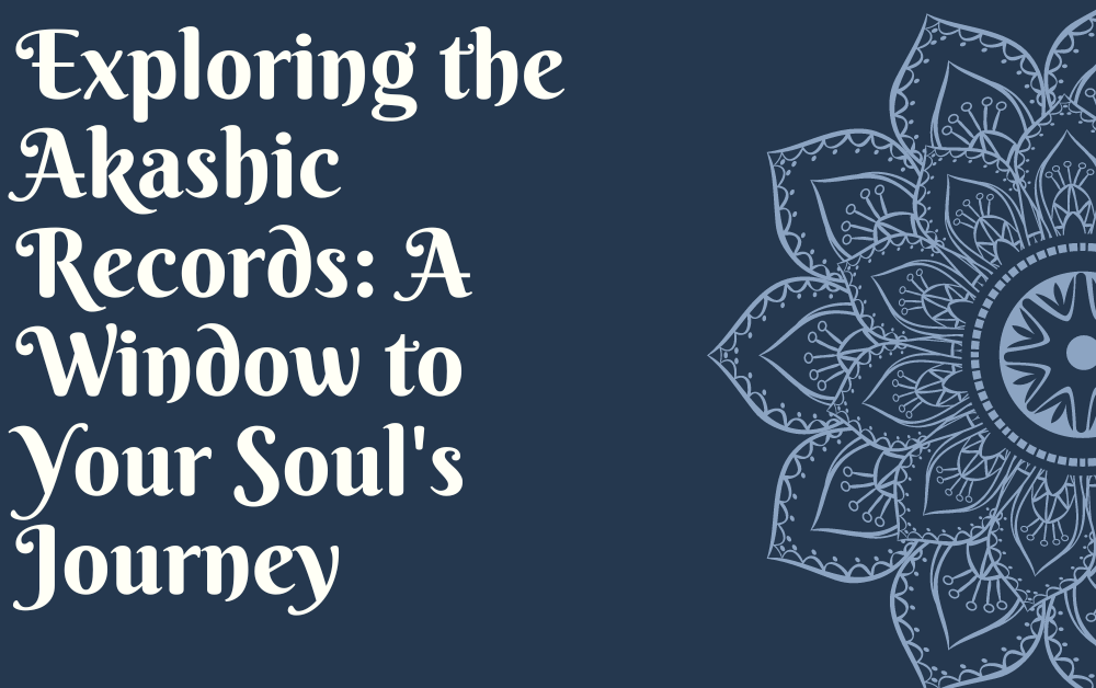 Exploring the Akashic Records A Window to Your Soul's Journey