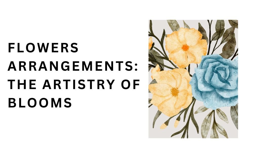 Flowers Arrangements The Artistry of Blooms