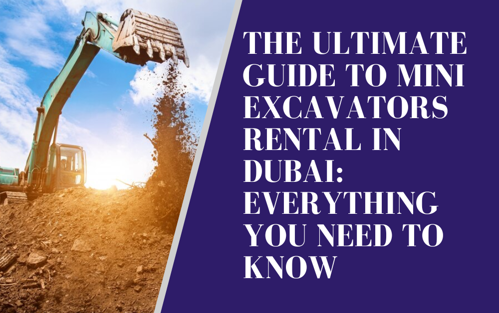 You are currently viewing The Ultimate Guide to Mini Excavators Rental in Dubai