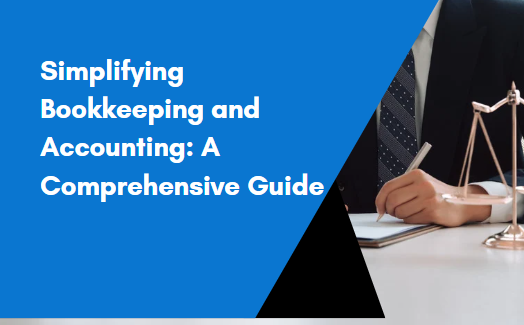 Simplifying Bookkeeping and Accounting: A Comprehensive Guide