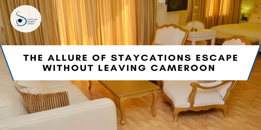 The Allure of Staycations Escape Without Leaving Cameroon