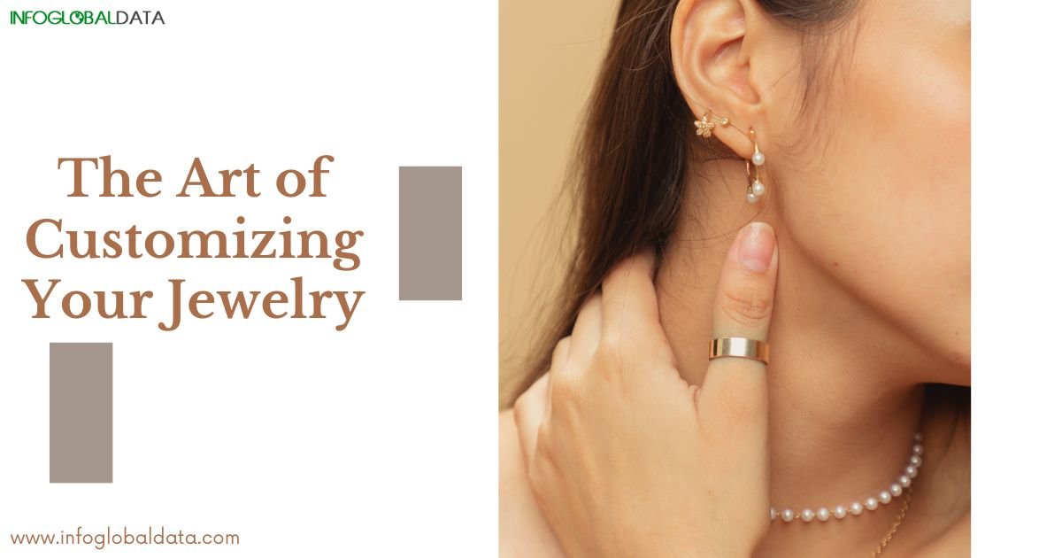 The Art of Customizing Your Jewelry-infoglobaldata