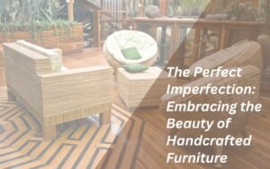 Read more about the article The Perfect Imperfection: Embracing the Beauty of Handcrafted Furniture