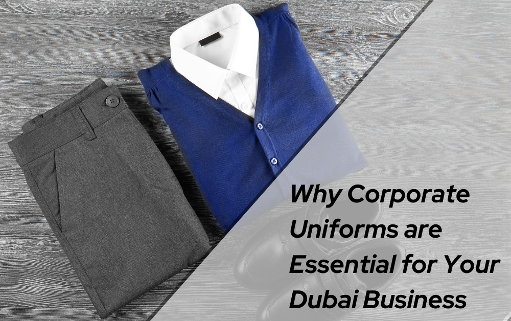 Why Corporate Uniforms are Essential for Your Dubai Business