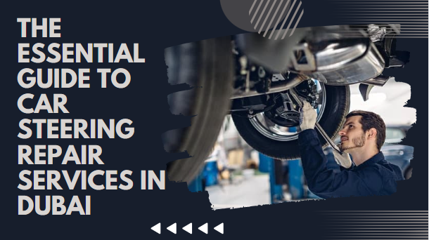 The Essential Guide to Car Steering Repair Services in Dubai