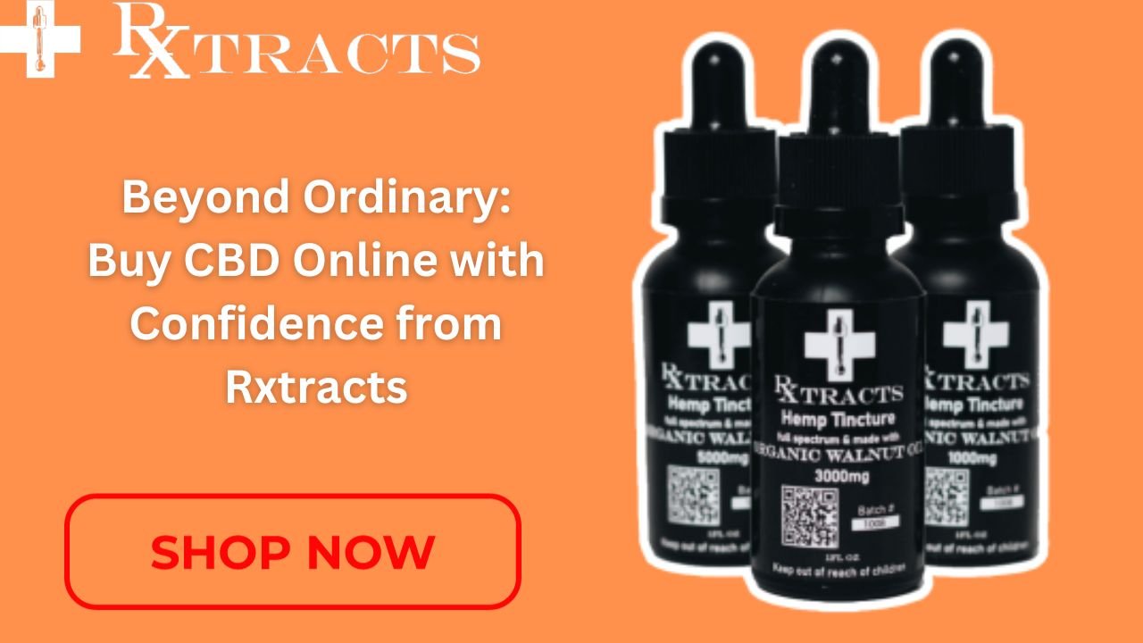 Beyond Ordinary Buy CBD Online with Confidence from Rxtracts