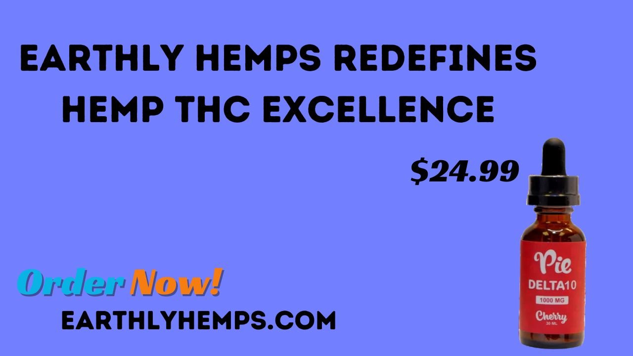 Earthly Hemps Redefines Hemp THC Excellence