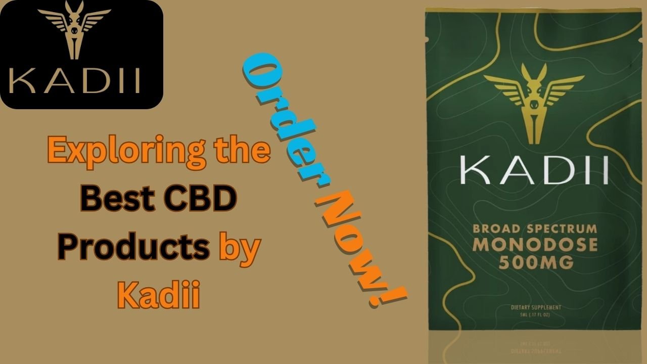 Exploring the Best CBD Products by Kadii