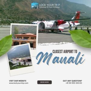Read more about the article Discovering the Closest Airport to Manali with Lock Your Trip