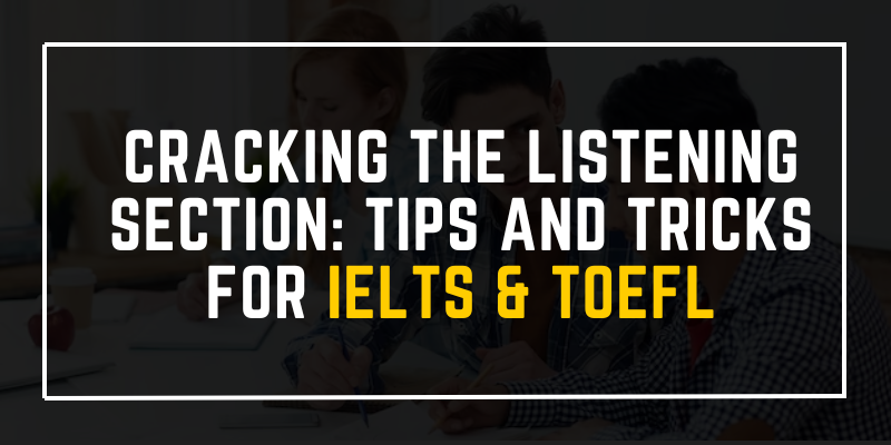 Cracking the Listening Section: Tips and Tricks for IELTS & TOEFL